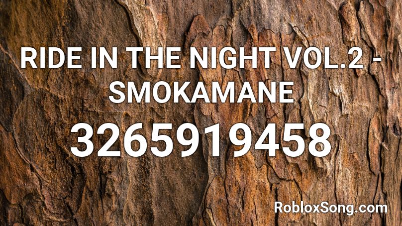 RIDE IN THE NIGHT VOL.2 - SMOKAMANE Roblox ID
