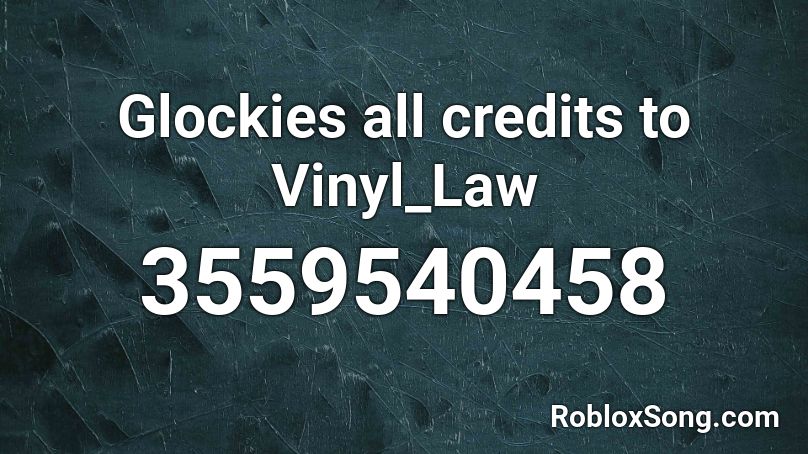 Glockies All Credits To Vinyl Law Roblox Id Roblox Music Codes - lil boom omae wa mou roblox id