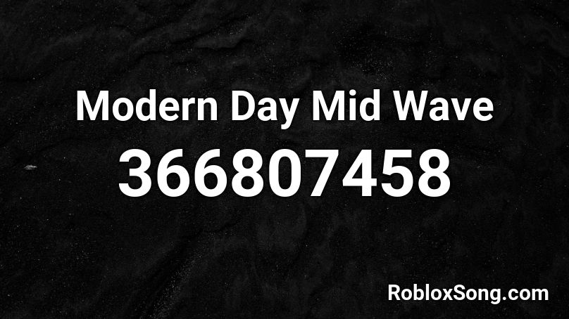 Modern Day Mid Wave Roblox ID