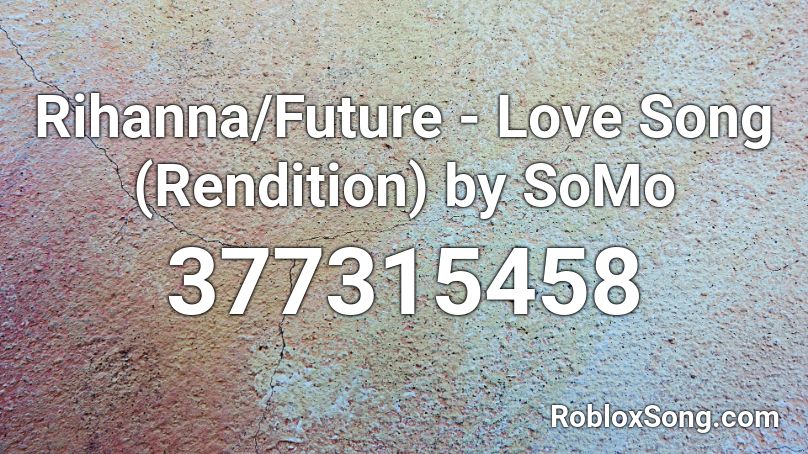 Rihanna/Future - Love Song (Rendition) by SoMo Roblox ID
