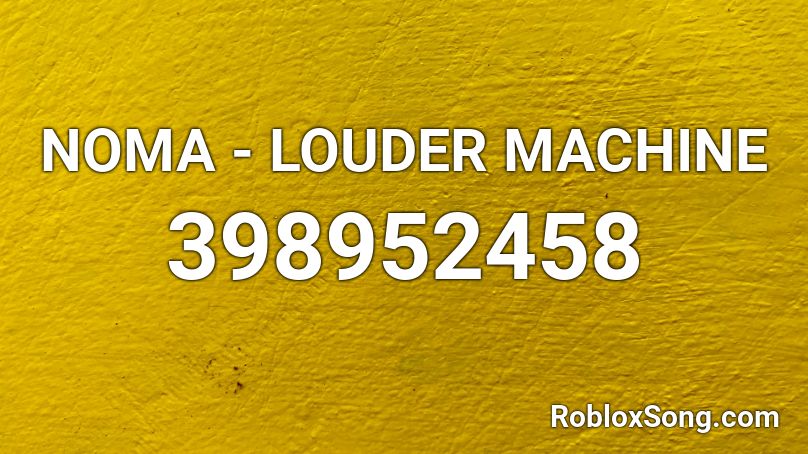 NOMA - LOUDER MACHINE Roblox ID