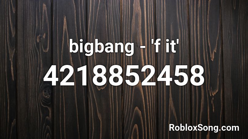 bigbang - 'f it' Roblox ID