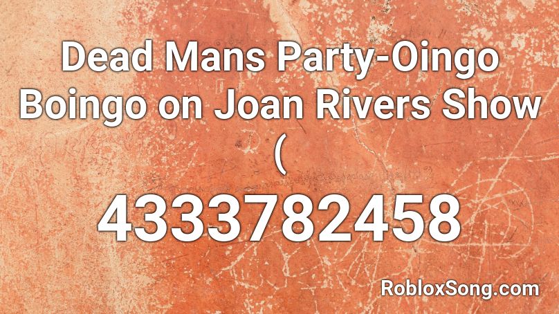 Dead Mans Party-Oingo Boingo on Joan Rivers Show ( Roblox ID