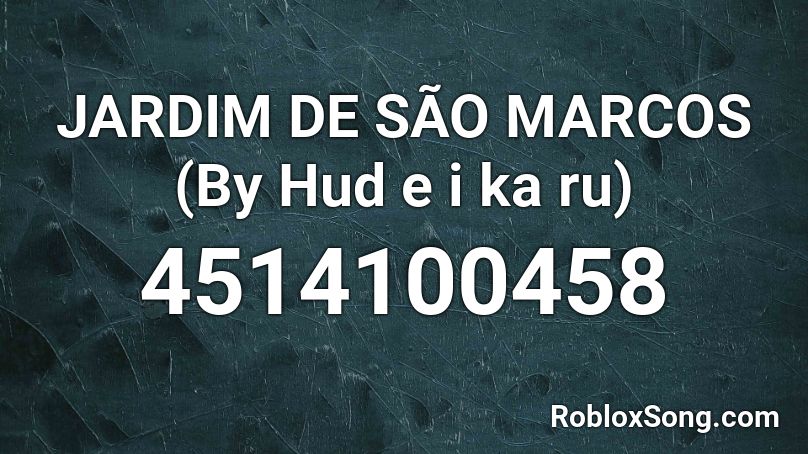 JARDIM DE SÃO MARCOS (By Hud e i ka ru) Roblox ID