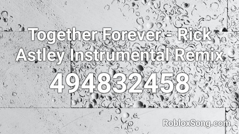 Together Forever - Rick Astley Instrumental Remix Roblox ID