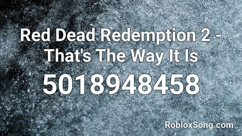 Red Dead Redemption 2 That S The Way It Is Roblox Id Roblox Music Codes - red dead redemption roblox