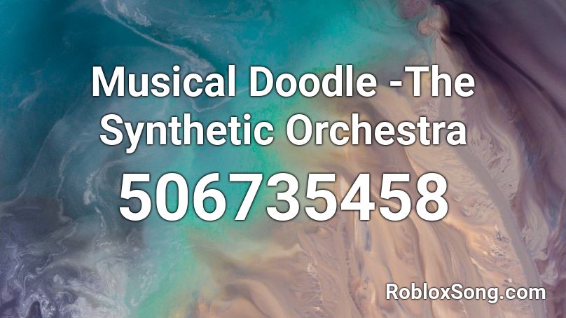 Musical Doodle -The Synthetic Orchestra Roblox ID