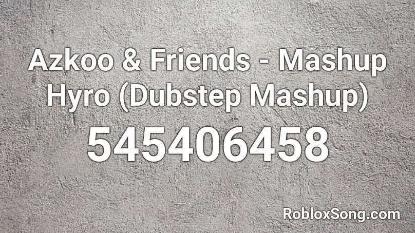 Azkoo & Friends - Mashup Hyro (Dubstep Mashup) Roblox ID