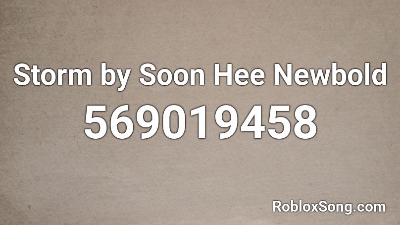Storm by Soon Hee Newbold Roblox ID
