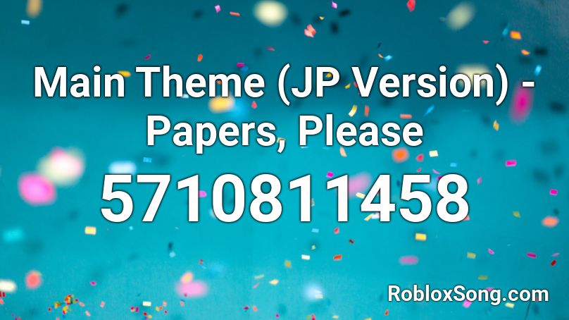 Main Theme Jp Version Papers Please Roblox Id Roblox Music Codes - papers please roblox bank