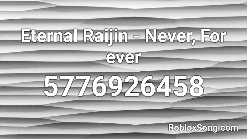 Eternal Raijin - Never, For ever Roblox ID