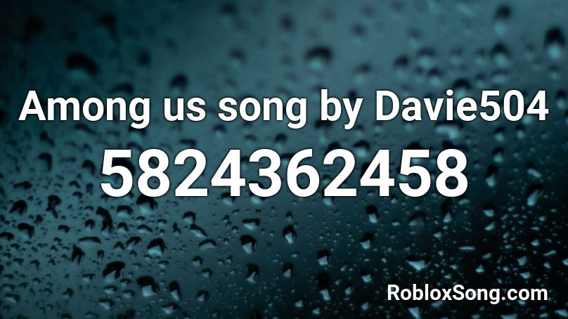 Among us song by Davie504 Roblox ID