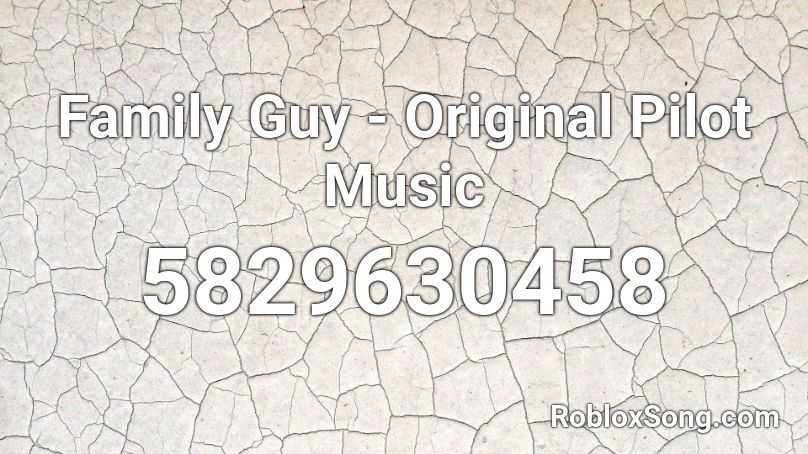 Family Guy Original Pilot Music Roblox Id Roblox Music Codes - family guy roblox