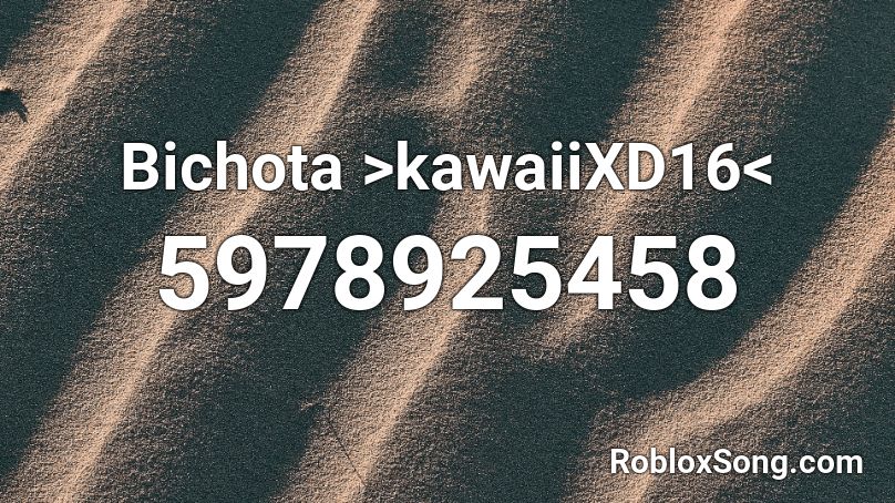 Bichota >kawaiiXD16< Roblox ID