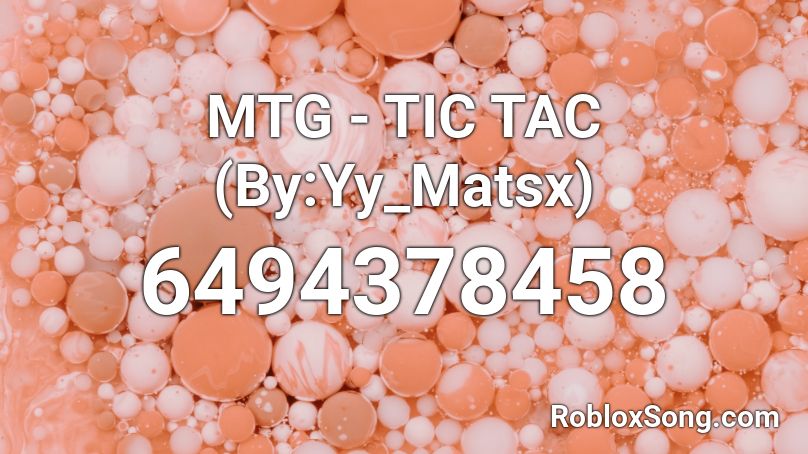 MTG - TIC TAC (By:Yy_Matsx) Roblox ID