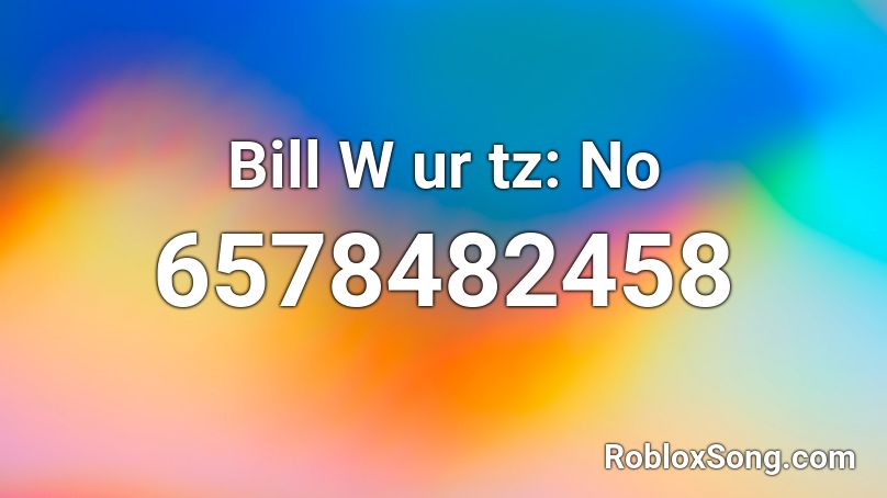 Bill W ur tz: No Roblox ID