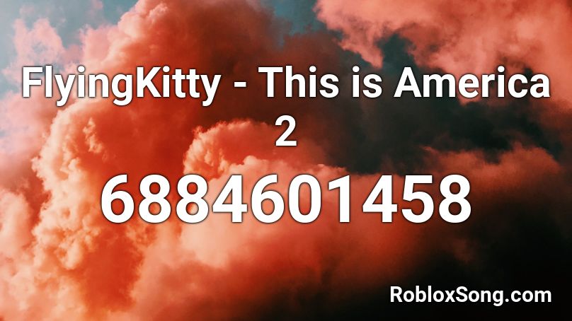 Flyingkitty This Is America 2 Roblox Id Roblox Music Codes - this is america 2 roblox song id