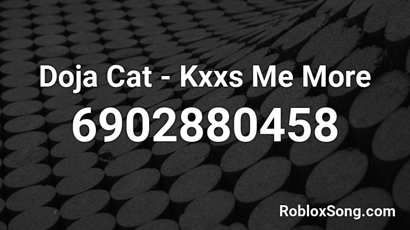 Doja Cat - Kxxs Me More Roblox ID