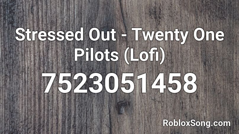 Stressed Out - Twenty One Pilots (edit) Roblox ID