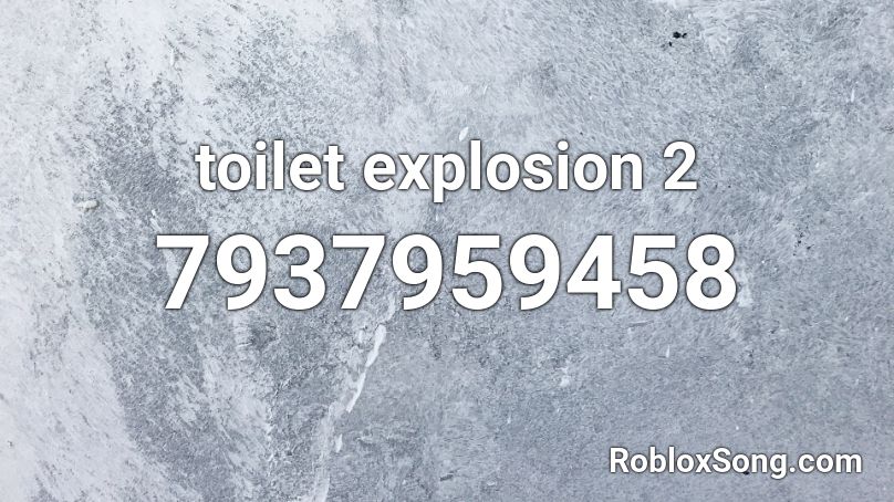 toilet explosion 2 Roblox ID