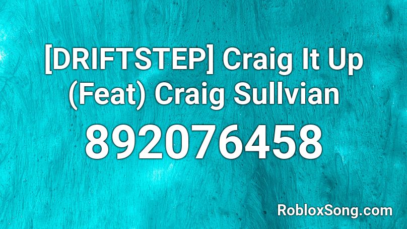 [DRIFTSTEP] Craig It Up (Feat) Craig Sullvian Roblox ID