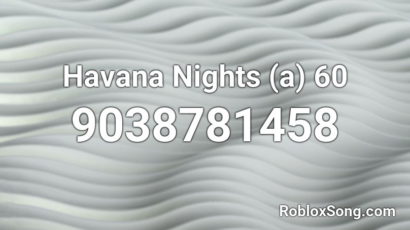 Havana Nights (a) 60 Roblox ID