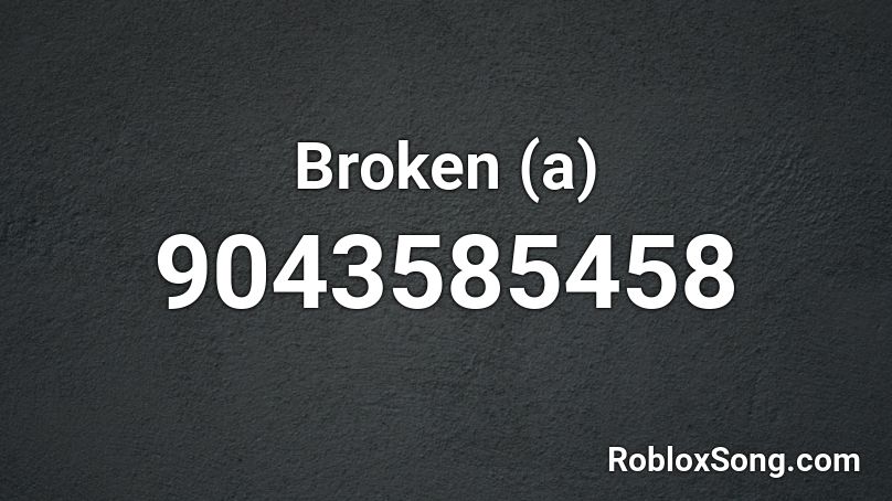 Broken (a) Roblox ID