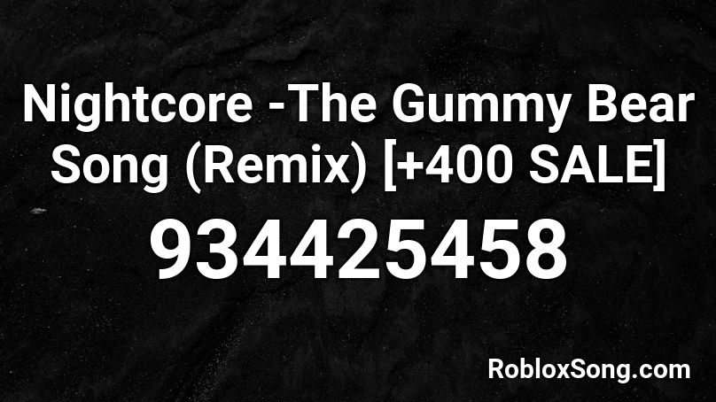 Nightcore The Gummy Bear Song Remix 400 Sale Roblox Id Roblox Music Codes - gummy bear song roblox id loud