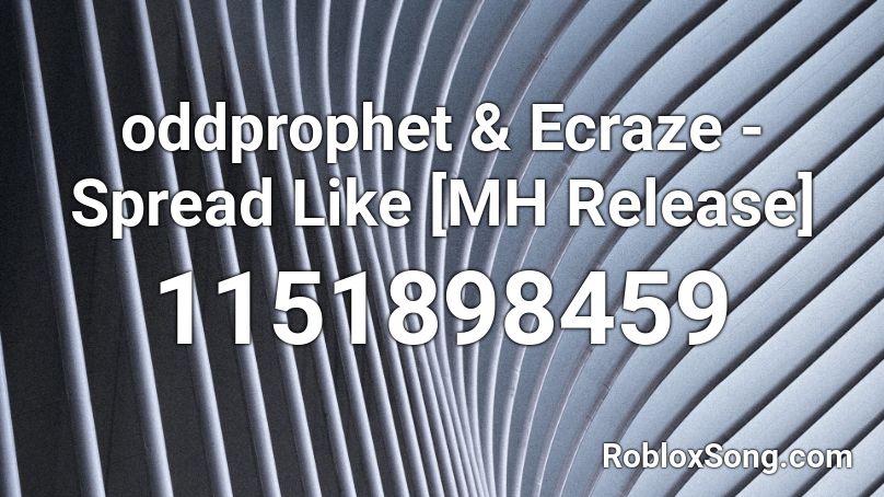 oddprophet & Ecraze - Spread Like [MH Release] Roblox ID