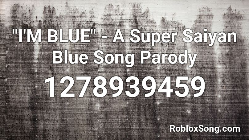 I M Blue A Super Saiyan Blue Song Parody Roblox Id Roblox Music Codes - imblue roblox id song