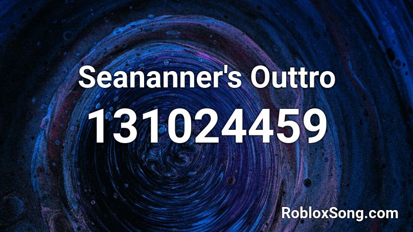 Seananner's Outtro Roblox ID