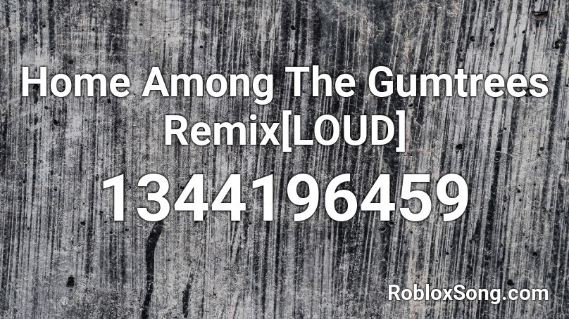 Home Among The Gumtrees Remix[LOUD] Roblox ID