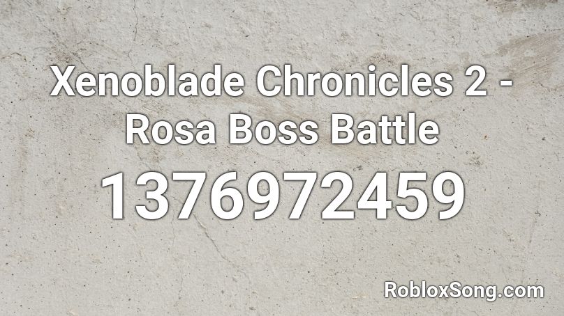 Xenoblade Chronicles 2 - Rosa Boss Battle Roblox ID