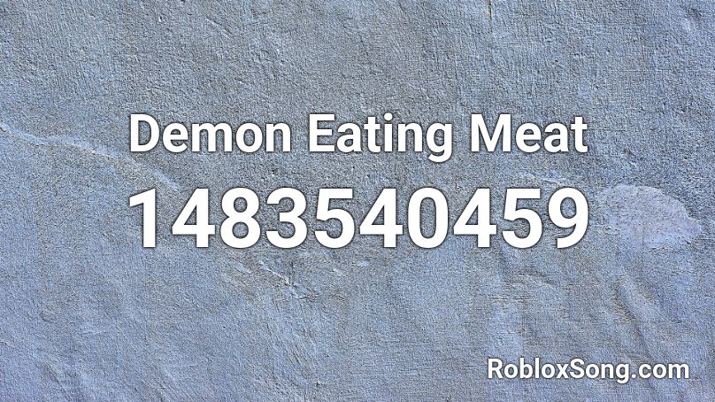 Demon Eating Meat Roblox ID