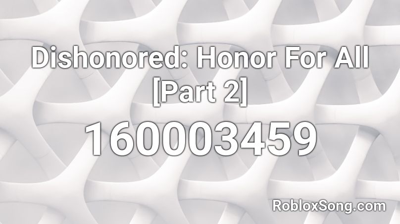 Dishonored: Honor For All [Part 2] Roblox ID