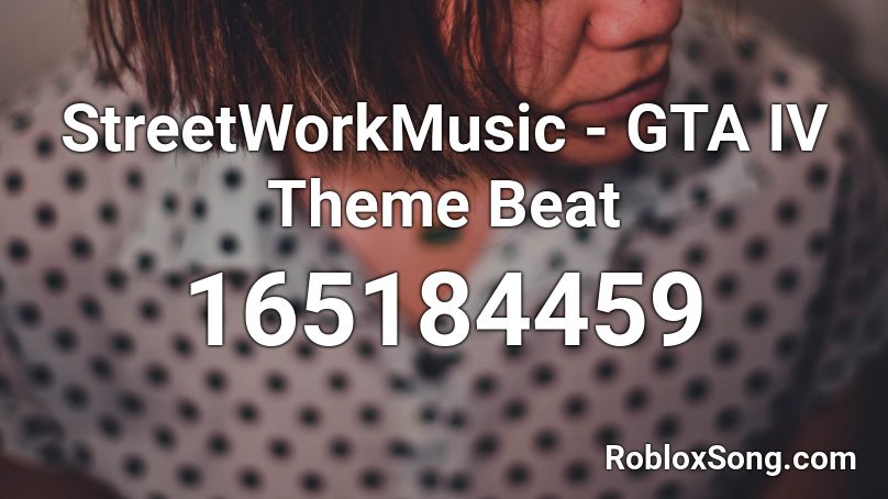 StreetWorkMusic - GTA IV Theme Beat Roblox ID