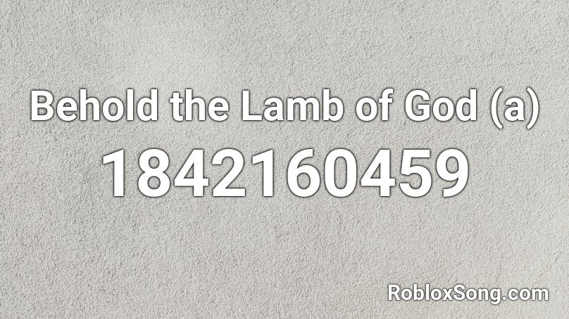 Behold the Lamb of God (a) Roblox ID