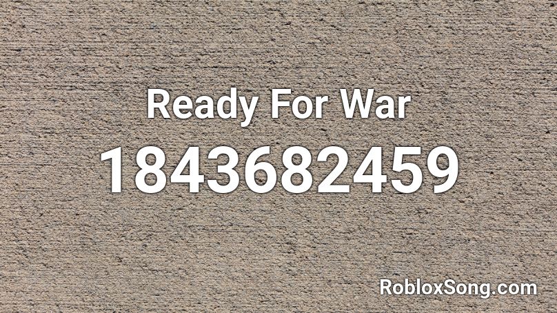 Ready For War Roblox ID