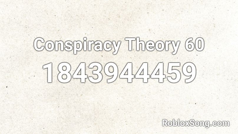 Conspiracy Theory 60 Roblox ID