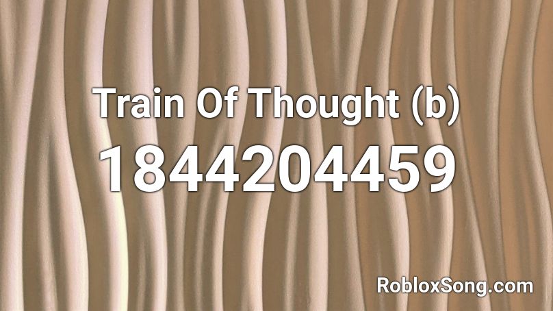 Train Of Thought (b) Roblox ID