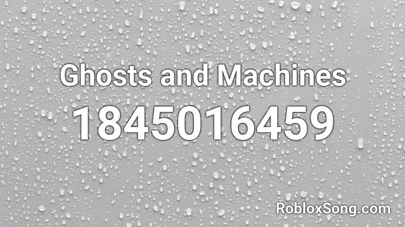 Ghosts and Machines Roblox ID