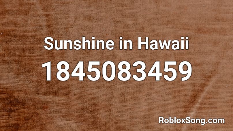 Sunshine in Hawaii Roblox ID