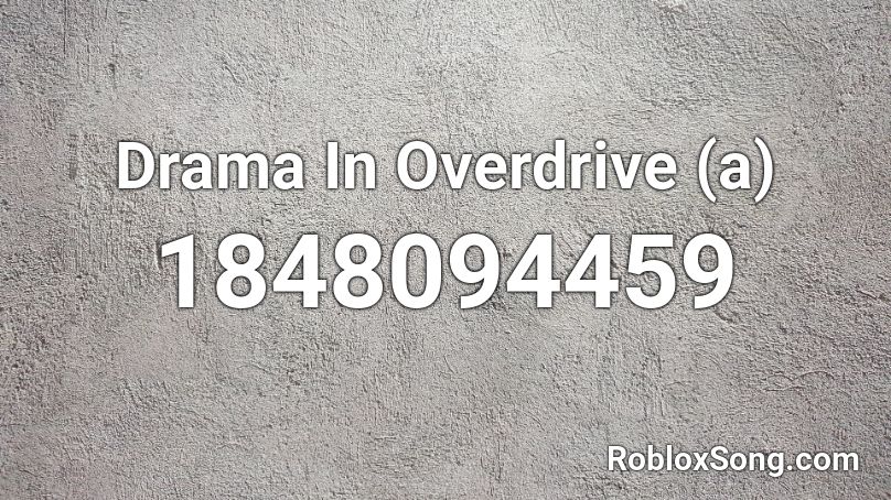 Drama In Overdrive (a) Roblox ID