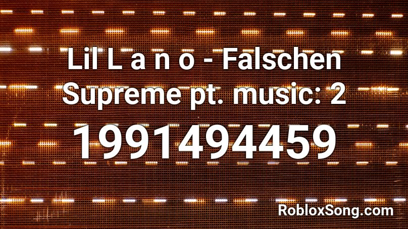 Lil L a n o - Falschen Supreme pt. music: 2 Roblox ID