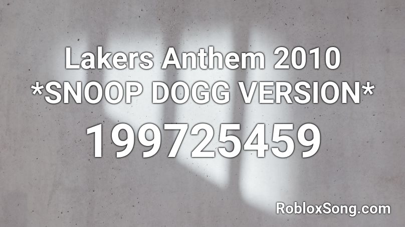 Lakers Anthem 2010 *SNOOP DOGG VERSION* Roblox ID