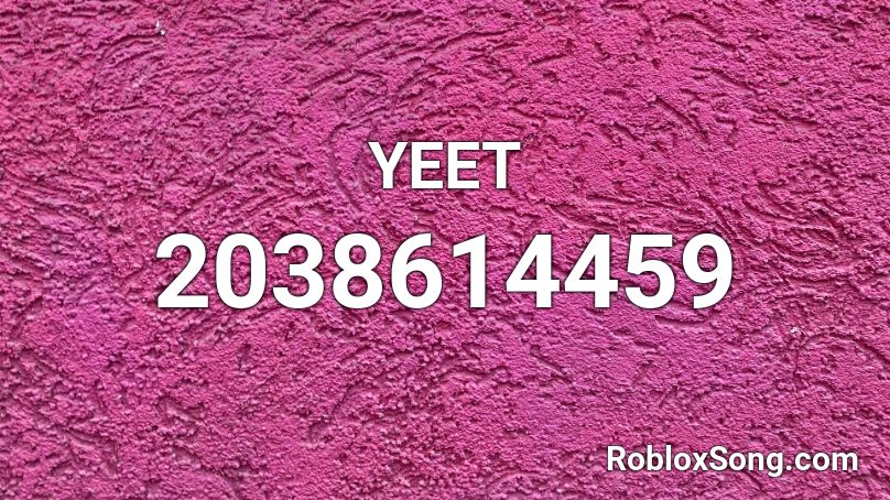 Yeet Roblox Id Roblox Music Codes - 2038614459 roblox id