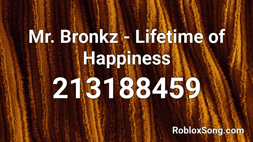 Mr. Bronkz - Lifetime of Happiness Roblox ID