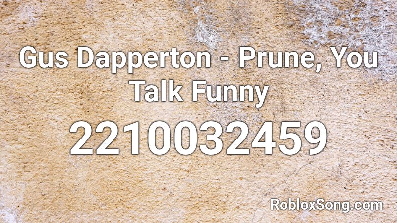 Gus Dapperton - Prune, You Talk Funny Roblox ID