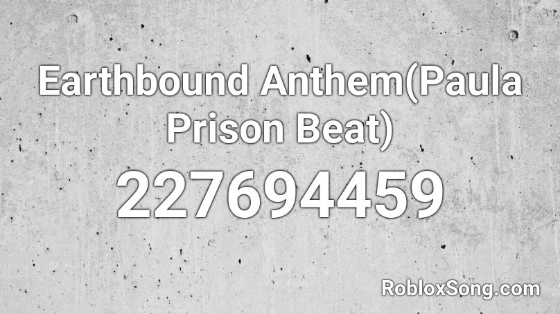 Earthbound Anthem(Paula Prison Beat) Roblox ID