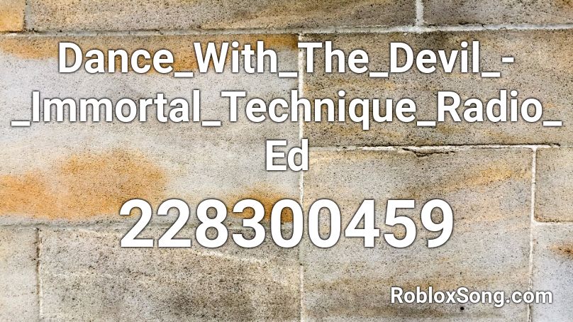 Dance_With_The_Devil_-_Immortal_Technique_Radio_Ed Roblox ID
